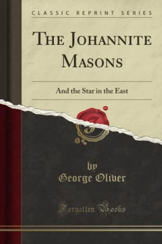 The Johannite Masons (Classic Reprint): And the Star in the East