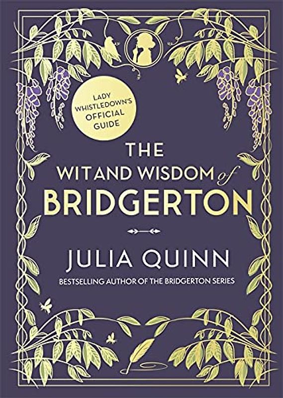 The Wit and Wisdom of Bridgerton: Lady Whistledown's Official Guide: Julia Quinn