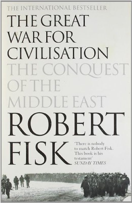 The Great War for Civilisation. The Conquest of the Middle East - Robert Fisk