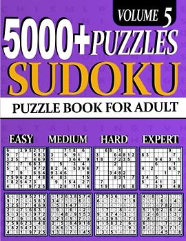 5000+ Sudoku Puzzle for Adults: 5000 ULTIMATE Puzzles Big Book 1260 Easy, 1260 Mediumy, 1260 Hard & 1260 Extreme Hard Expert Beginner Seniors And young Vol 5