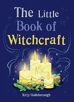 The Little Book of Witchcraft: Explore the ancient practice of natural magic and daily ritual