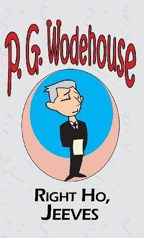 Right Ho, Jeeves - From the Manor Wodehouse Collection, a selection from the early works of P. G. Wodehouse