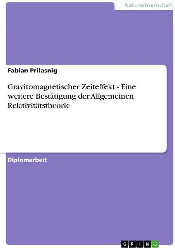 Gravitomagnetischer Zeiteffekt - Eine weitere Bestätigung der Allgemeinen Relativitätstheorie