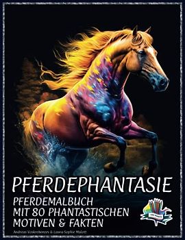 Pferdephantasie: Pferdemalbuch mit 80 phantastischen Motiven & Fakten