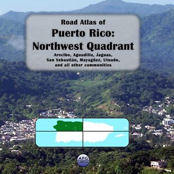 Road Atlas of Puerto Rico: Northwest Quadrant: Arecibo, Aguadilla, Jaguas, San Sebastián, Mayagüez, Utuado, and all other communities