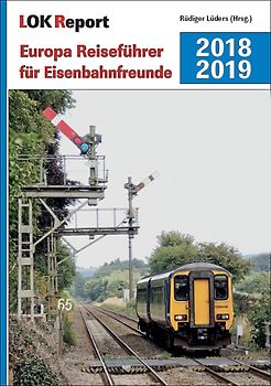 LOK Report Europa Reiseführer für Eisenbahnfreunde 2018/2019