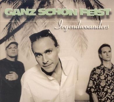 Ganz Schön Feist - Irgendwoanders