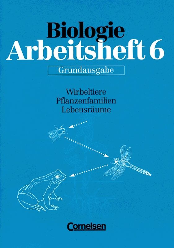 Biologie - Arbeitshefte - Grundausgabe / 6. Schuljahr - Wirbeltiere - Pflanzenfamilien - Lebensräume