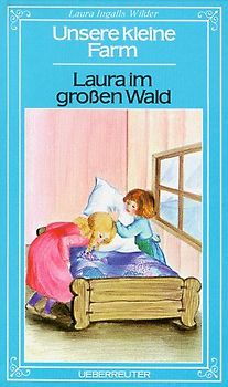 Unsere kleine Farm / Laura im grossen Wald