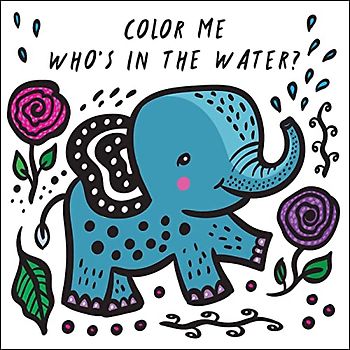 Color Me: Who's in the Water?: Watch Me Change Color in Water (Wee Gallery Bath Books, Band 4)