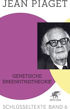 Genetische Erkenntnistheorie (Schlüsseltexte in 6 Bänden, Bd. 6)