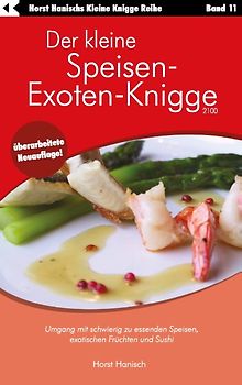 Der kleine Speisen-Exoten-Knigge 2100. Umgang mit schwierig zu essenden Speisen, exotischen Früchten und Sushi
