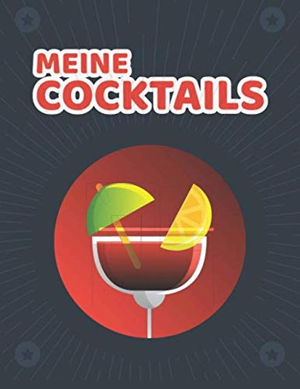 Meine Cocktails: Rezeptbuch für Cocktails zum Selbstausfüllen - Platz für 100+ Rezepte mit Inhaltsverzeichnis am Anfang zum Ausfüllen