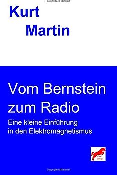 Vom Bernstein zum Radio: Eine kleine Einführung in den Elektromagnetismus (Einführung in die Physik, Band 3)