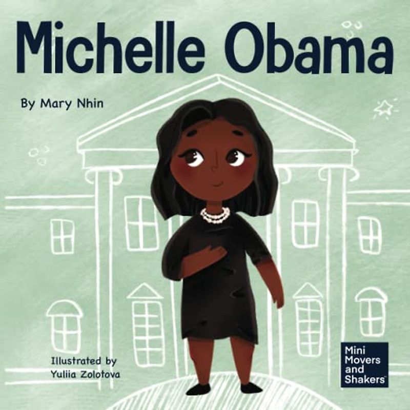 Michelle Obama: A Kid's Book About Turning Adversity into Advantage (Mini Movers and Shakers, Band 20)