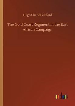 The Gold Coast Regiment in the East African Campaign