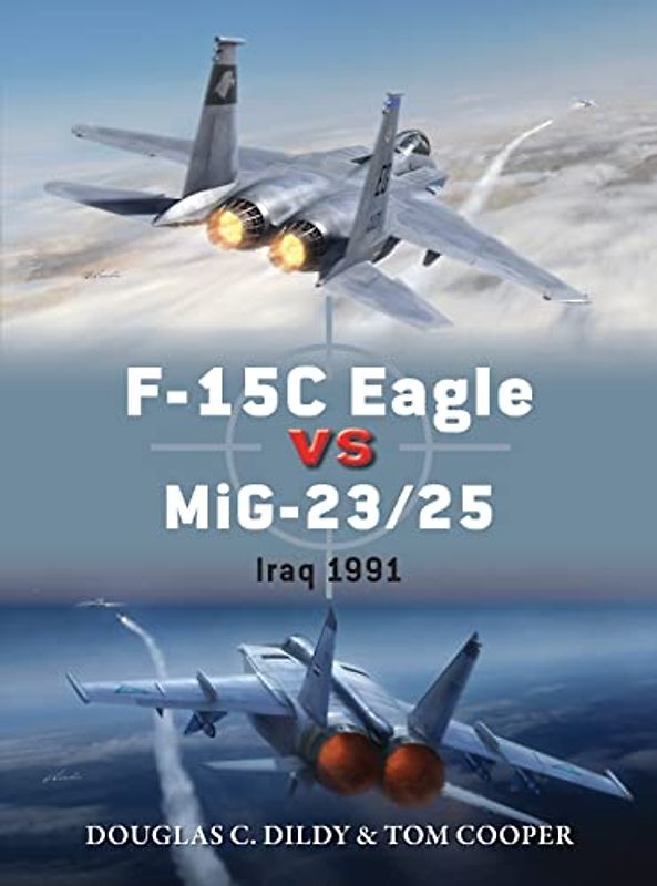 F-15 Eagle Versus MIG-23/25, Iraq 1991 (Duel) - Dildy, Doug