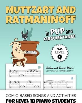 Muttzart and Ratmaninoff in Pup and Circumstance, V. U. Level Q: Comic-Based Songs and Activities for Level 1B Piano Students (Andrea and Trevor Dow's Very Useful Piano Library)
