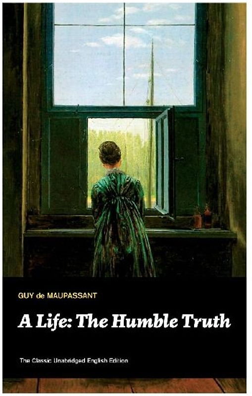 A Life: The Humble Truth (the Classic Unabridged English Edition)