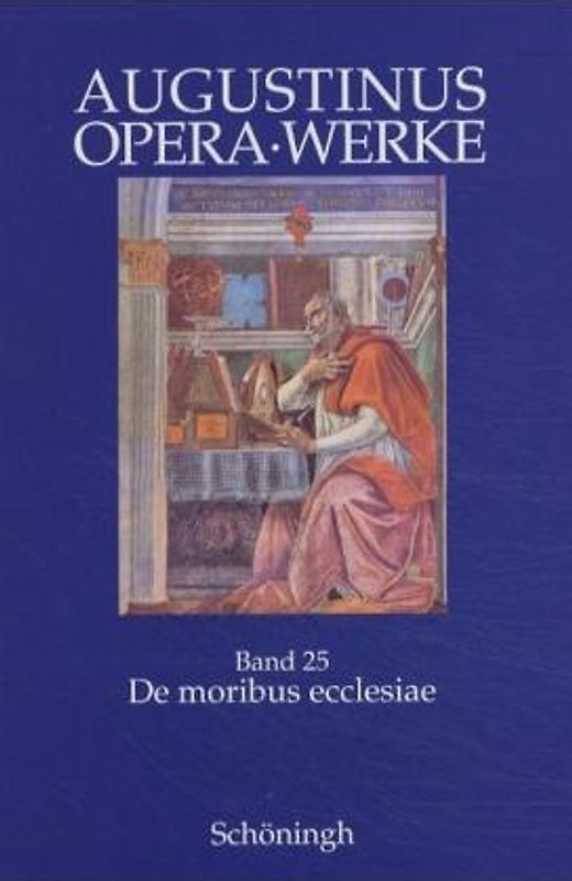 De moribus ecclesiae Catholicae et de moribus Manichaeorum / Die Lebensführung der Katholischen Kirche und die Lebensführung der Manichäer