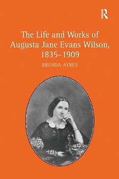 The Life and Works of Augusta Jane Evans Wilson, 1835-1909