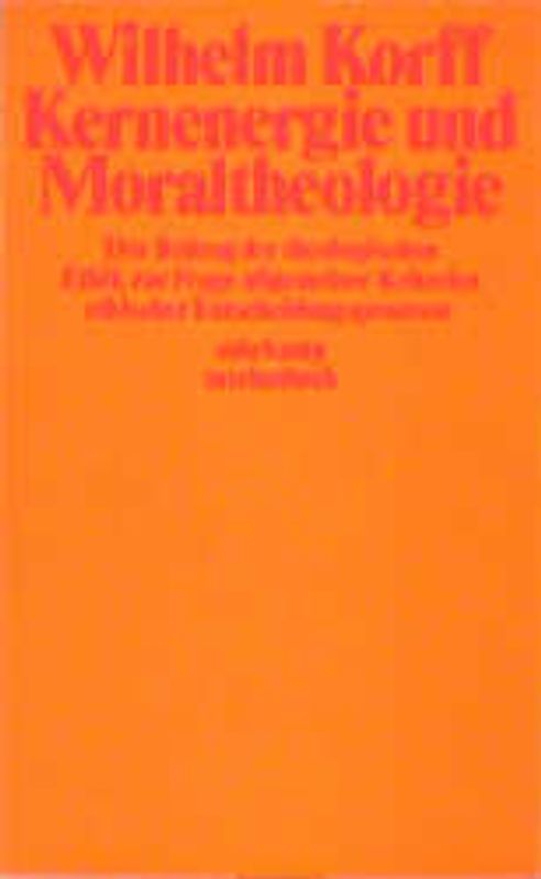 Kernenergie und Moraltheologie. Der Beitrag der theologischen Ethik zur Frage allgemeiner Kriterien ethischer Entscheidungsprozesse