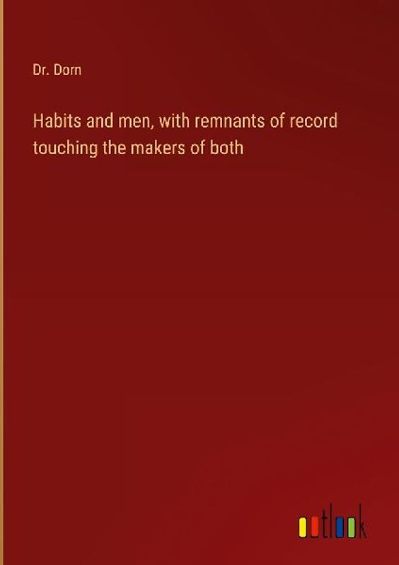 Habits and men, with remnants of record touching the makers of both