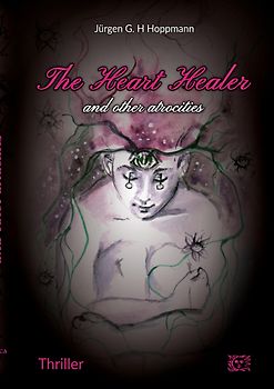 The Heart Healer - and other atrocities