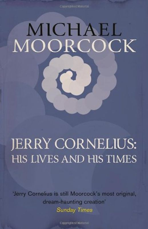 Jerry Cornelius: His Lives and His Times - Moorcock, Michael