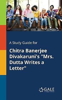 A Study Guide for Chitra Banerjee Divakaruni's "Mrs. Dutta Writes a Letter"