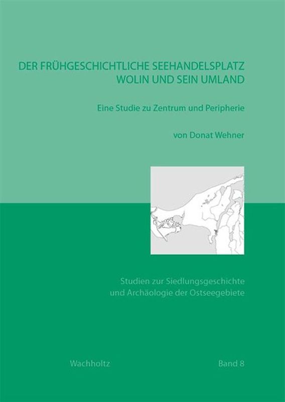 Der frühgeschichtliche Seehandelsplatz Wolin und sein Umland