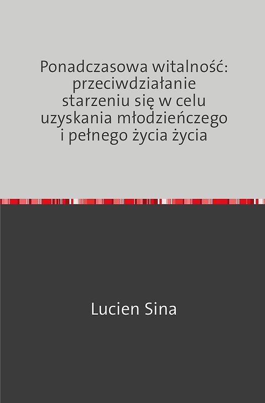 Ponadczasowa witalność: przeciwdziałanie starzeniu się w celu uzyskania młodzieńczego i pełnego życia życia