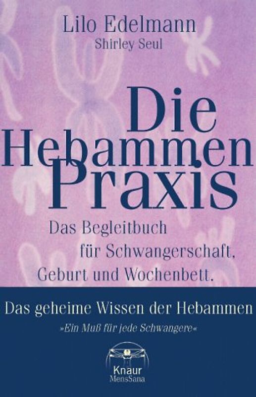 Die Hebammen-Praxis. Das Begleitbuch für Schwangerschaft,Geburt und Wochenbett
