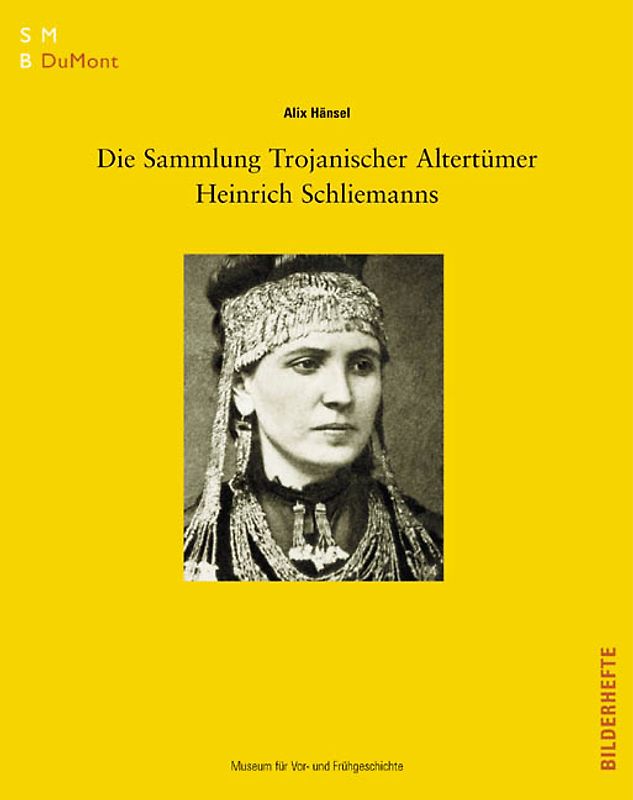 Die Sammlung Trojanischer Altertümer Heinrich Schliemanns im Museum fü r Vor- und Frühgeschichte