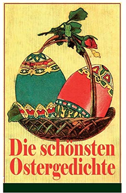 Die schönsten Ostergedichte: Osterbuch mit Illustrationen: Auf ein Ei geschrieben + Der erste Ostertag + Das Häschen + Osterjubel + Der ... grünen Gras + Will dir den Frühling zeigen...