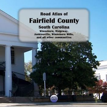 Road Atlas of Fairfield County, South Carolina: Winnsboro, Ridgeway, Jenkinsville, Winnsboro Mills, and all other communities