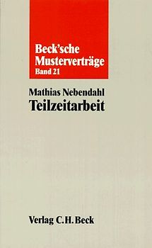 Der Teilzeitarbeitsvertrag. Herkömmliche Teilzeitarbeit, Abrufarbeit und Arbeitslplatzteilung