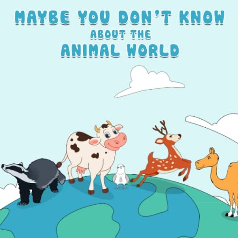 Maybe You Don't Know About The Animals World: This will be a book that brings humane and highly educational stories that are easy to enter young minds and create a colorful world of its own.