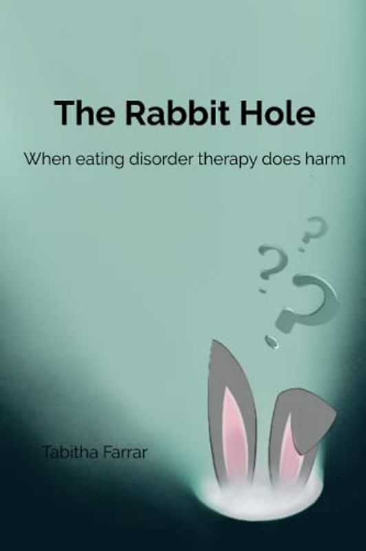 The Rabbit Hole: When Eating Disorder Therapy Does Harm