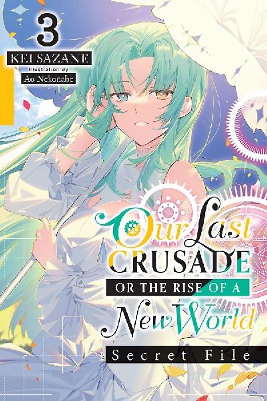Our Last Crusade or the Rise of a New World: Secret File, Vol. 3 (Light Novel)