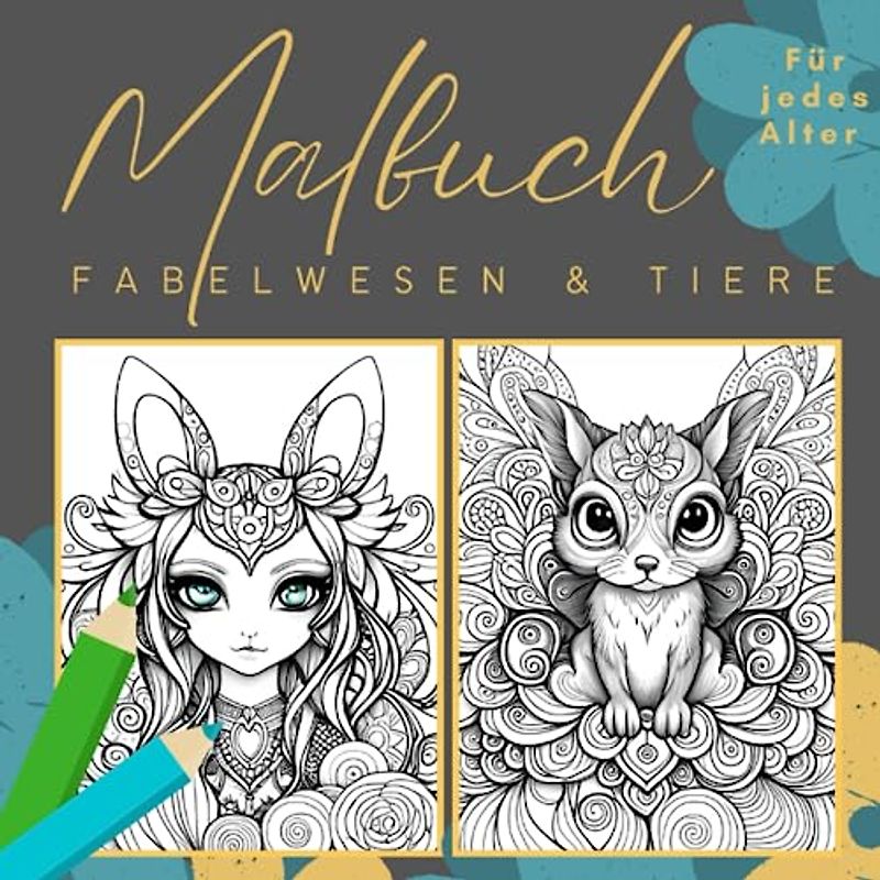 Malbuch für Erwachsene, Jugendliche und Kinder: magische Fabelwesen, Einhörner, Drachen und niedliche Tiere: (Malbuch zur Steigerung der Kreativität, Konzentration und zum Stressabbau)