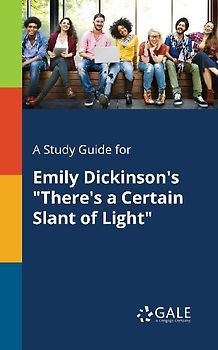 A Study Guide for Emily Dickinson's "There's a Certain Slant of Light"