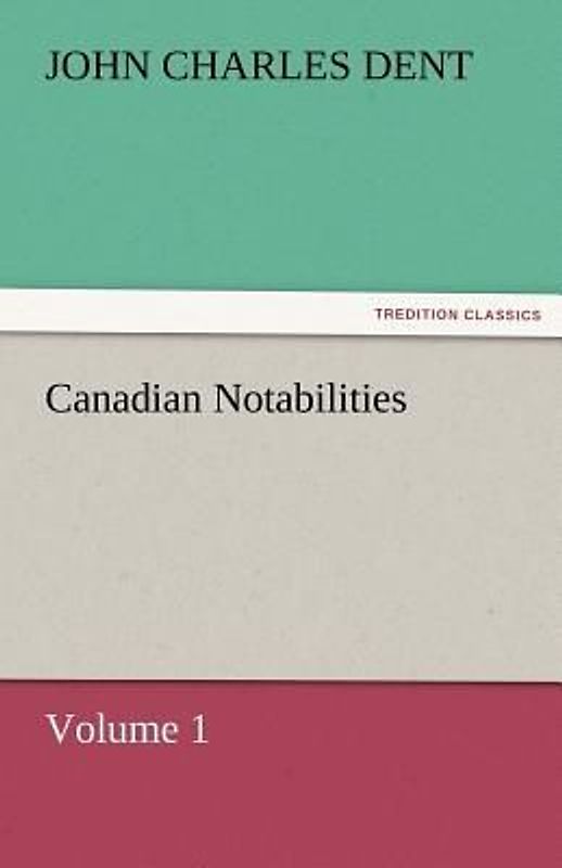 Canadian Notabilities, Volume 1
