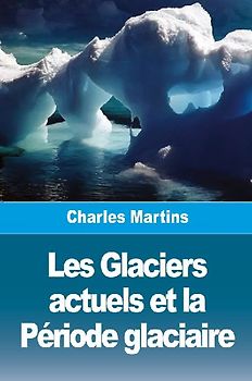 Les Glaciers actuels et la Période glaciaire