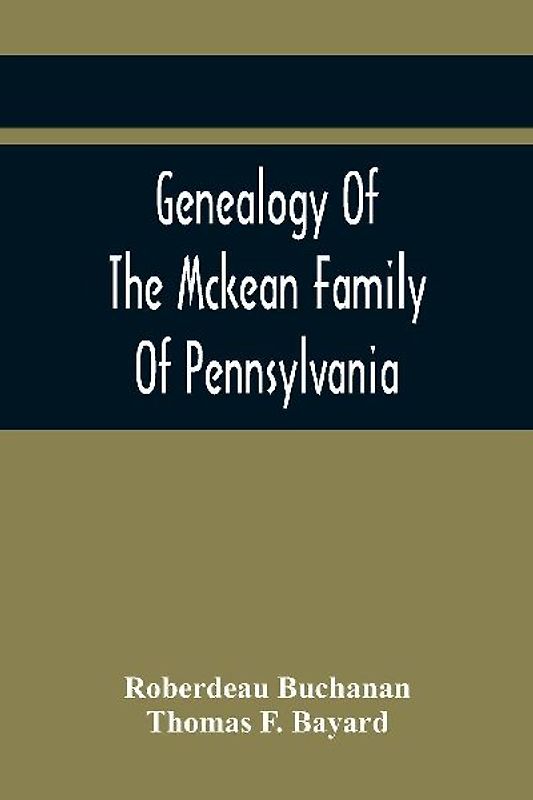 Genealogy Of The Mckean Family Of Pennsylvania