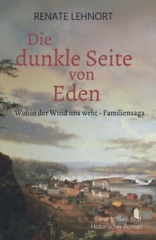 Die dunkle Seite von Eden (Wohin der Wind uns weht – Familiensaga, Band 3: 1849 - 1851)