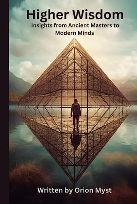 Higher Wisdom: Insights from Ancient Masters to Modern Minds