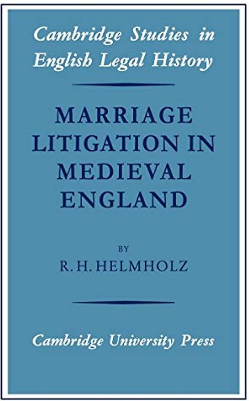 Marriage litigation Medieval Englan (Cambridge Studies in English Legal History)