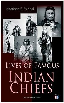Lives of Famous Indian Chiefs (Illustrated Edition)