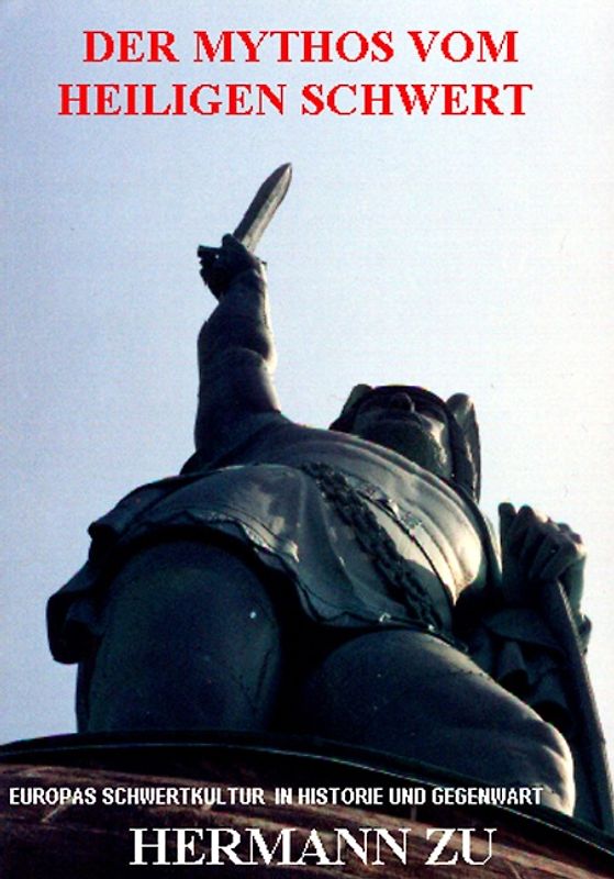 Der Mythos vom heiligen Schwert. Europas Schwertkultur in Historie und Gegenwart